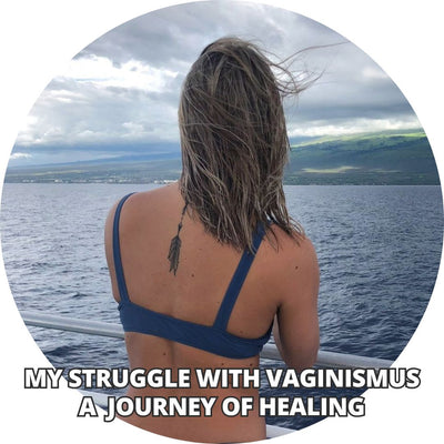MY STRUGGLE WITH VAGINISMUS A JOURNEY OF HEALING