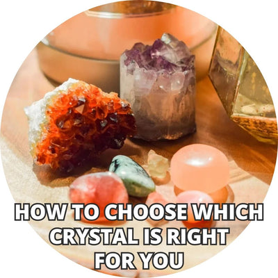 How to Choose which Crystal is right for you ?