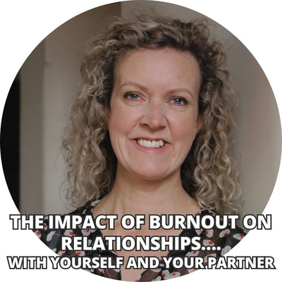 The impact of burnout on relationships….with yourself and your partner