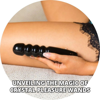 Unveiling the Magic of Crystal Pleasure Wands